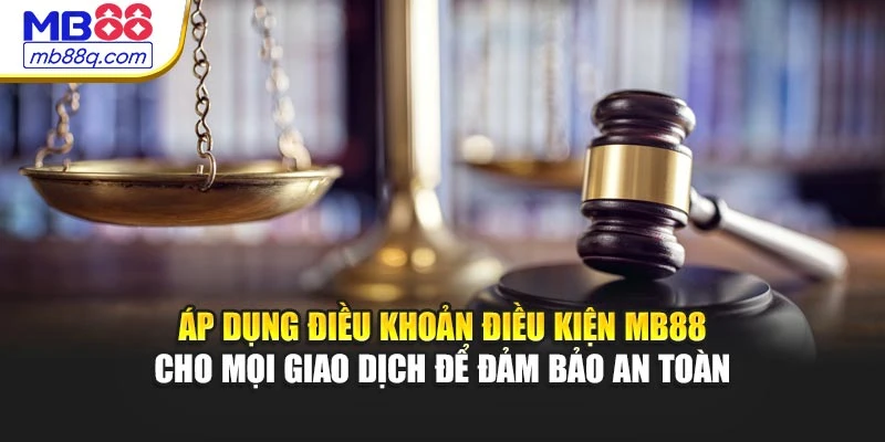 Áp dụng điều khoản điều kiện MB88 cho mọi giao dịch để đảm bảo an toàn