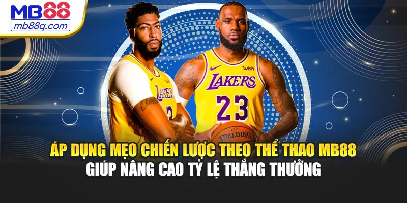 Áp dụng mẹo chiến lược theo thể thao MB88 giúp nâng cao tỷ lệ thắng thưởng