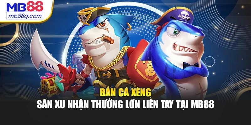 Bắn Cá Xèng – Săn Xu Nhận Thưởng Lớn Liền Tay Tại MB88