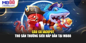 Câu Cá Jackpot – Trò Săn Thưởng Siêu Hấp Dẫn Tại MB88