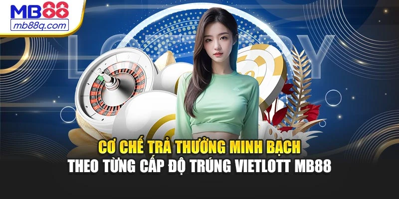 Cơ chế trả thưởng minh bạch theo từng cấp độ trúng Vietlott MB88