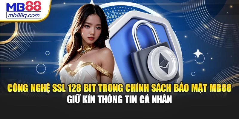 Công nghệ SSL 128 bit trong chính sách bảo mật MB88 giữ kín thông tin cá nhân