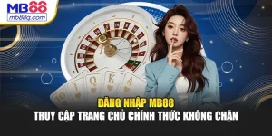 Đăng Nhập MB88 - Truy Cập Trang Chủ Chính Thức Không Chặn