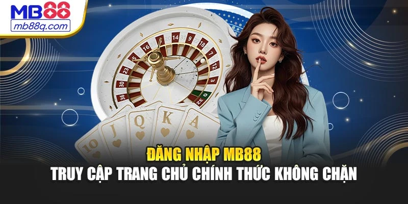 Đăng Nhập MB88 - Truy Cập Trang Chủ Chính Thức Không Chặn