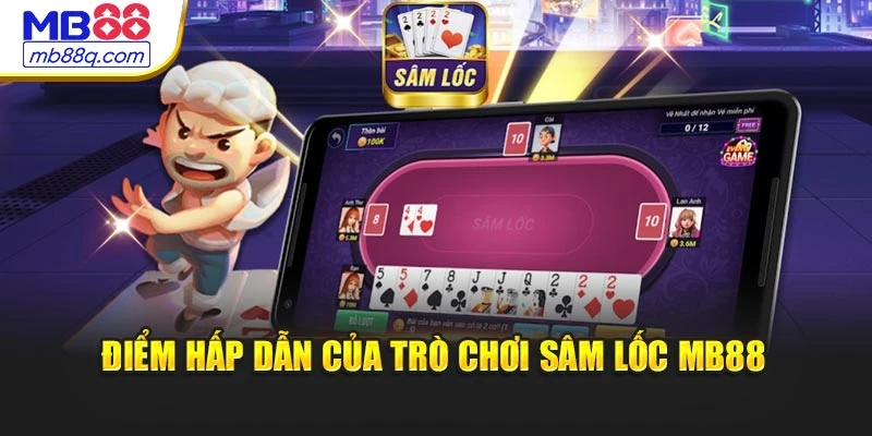 Điểm hấp dẫn của trò chơi Sâm lốc MB88