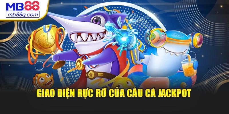 Giao diện rực rỡ của Câu Cá Jackpot