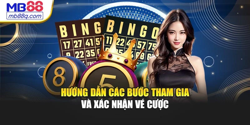 Hướng dẫn các bước tham gia và xác nhận vé cược