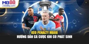 Kèo Penalty MB88 - Hướng Dẫn Cá Cược Khi Có Phát Sinh