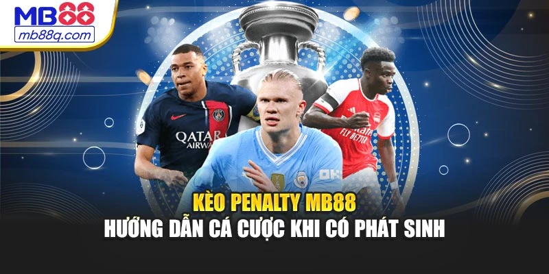 Kèo Penalty MB88 - Hướng Dẫn Cá Cược Khi Có Phát Sinh