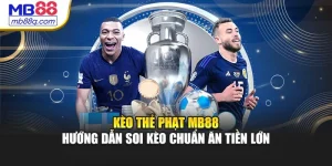 Kèo Thẻ Phạt MB88 - Hướng Dẫn Soi Kèo Chuẩn Ăn Tiền Lớn