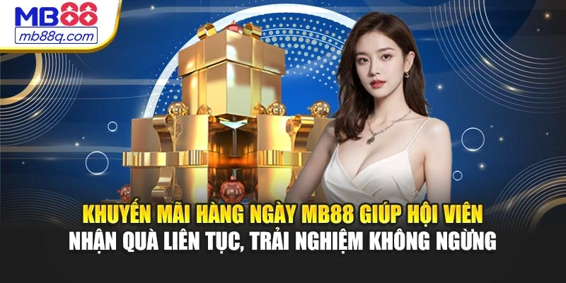 Khuyến mãi hàng ngày MB88 giúp hội viên nhận quà liên tục, trải nghiệm không ngừng