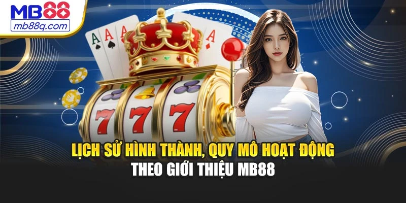 Lịch sử hình thành, quy mô hoạt động theo giới thiệu MB88