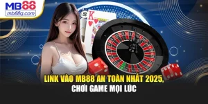 Link Vào MB88 An Toàn Nhất 2025, Chơi Game Mọi Lúc