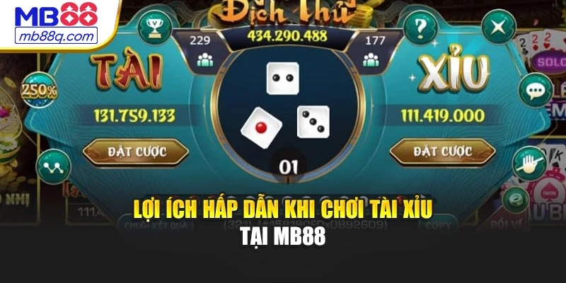 Lợi ích hấp dẫn khi chơi Tài Xỉu tại MB88