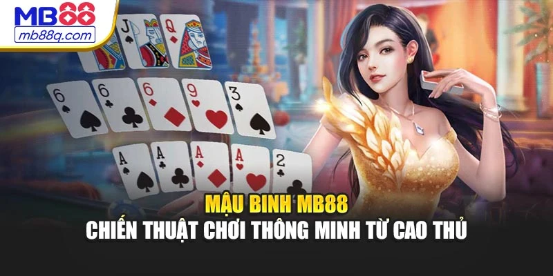 Mậu Binh MB88 – Chiến Thuật Chơi Thông Minh Từ Cao Thủ