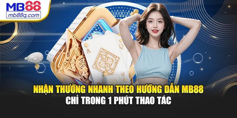 Nhận thưởng nhanh theo hướng dẫn MB88 chỉ trong 1 phút thao tác
