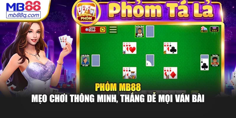 Phỏm MB88 – Mẹo Chơi Thông Minh, Thắng Dễ Mọi Ván Bài