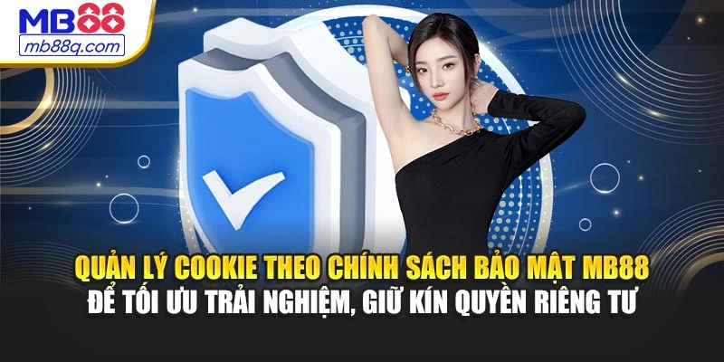 Quản lý cookie theo chính sách bảo mật MB88 để tối ưu trải nghiệm, giữ kín quyền riêng tư