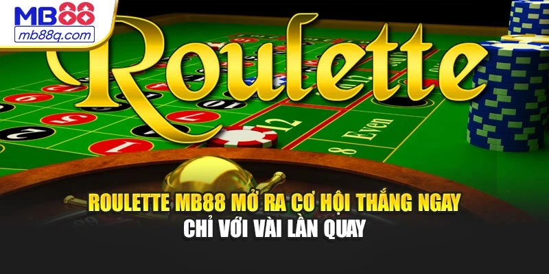 Roulette MB88 Mở Ra Cơ Hội Thắng Ngay Chỉ Với Vài Lần Quay