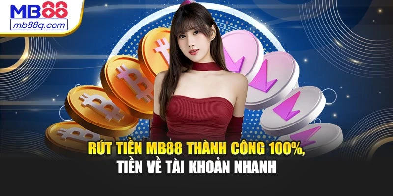 Rút Tiền MB88 Thành Công 100%, Tiền Về Tài Khoản Nhanh