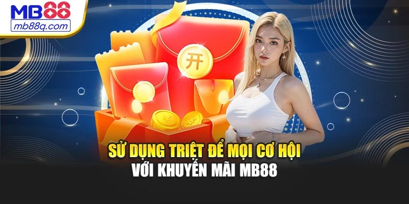 Sử dụng triệt để mọi cơ hội với khuyến mãi MB88