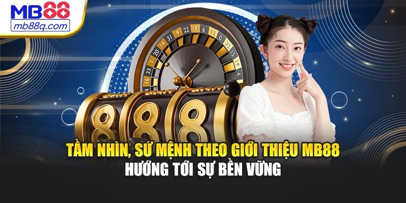 Tầm nhìn, sứ mệnh theo giới thiệu MB88 hướng tới sự bền vững