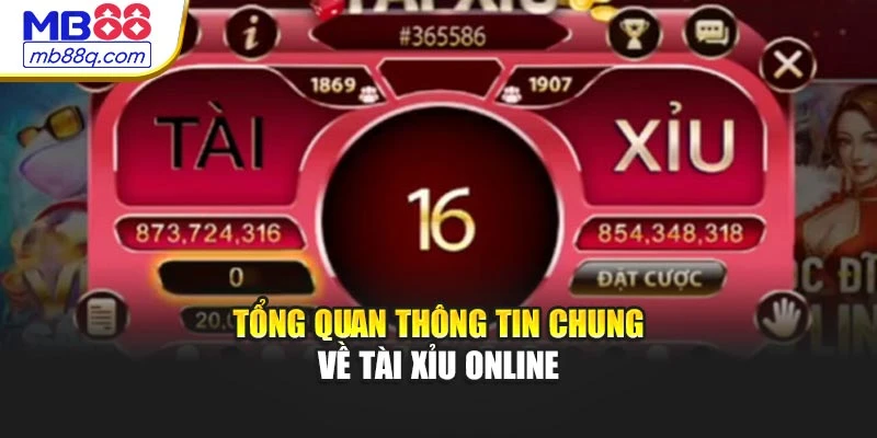 Tổng quan thông tin chung về Tài Xỉu Online