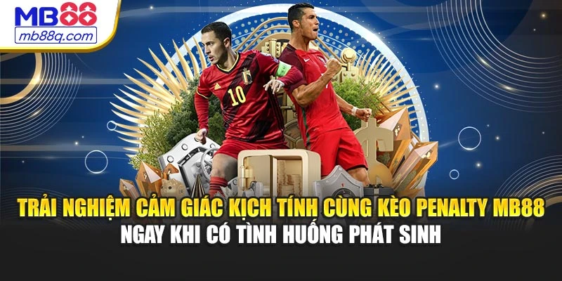 Trải nghiệm cảm giác kịch tính cùng kèo Penalty MB88 ngay khi có tình huống phát sinh
