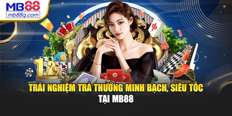 Trải nghiệm trả thưởng minh bạch, siêu tốc tại MB88