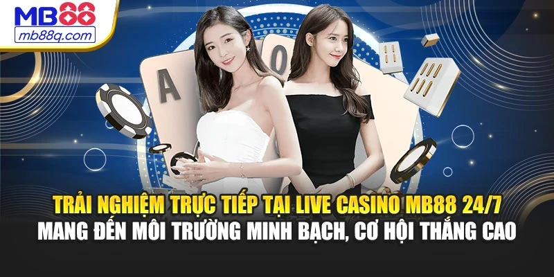 Trải nghiệm trực tiếp tại live casino MB88 24/7 mang đến môi trường minh bạch, cơ hội thắng cao