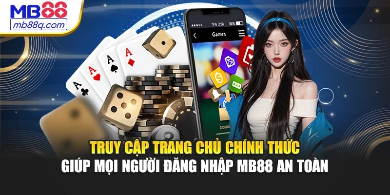 Truy cập trang chủ chính thức giúp mọi người đăng nhập MB88 an toàn