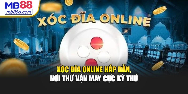 Xóc Đĩa Online Hấp Dẫn, Nơi Thử Vận May Cực Kỳ Thú